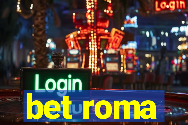 bet roma