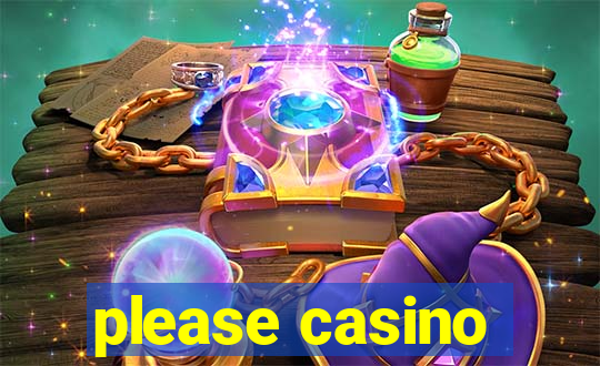 please casino