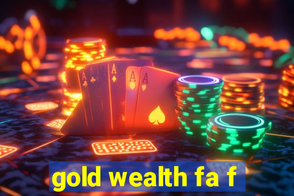 gold wealth fa f