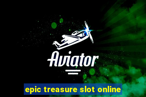 epic treasure slot online