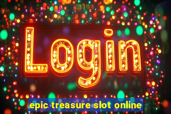 epic treasure slot online