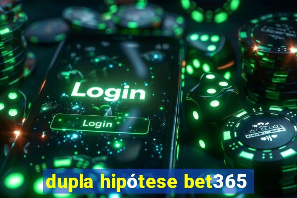 dupla hipótese bet365