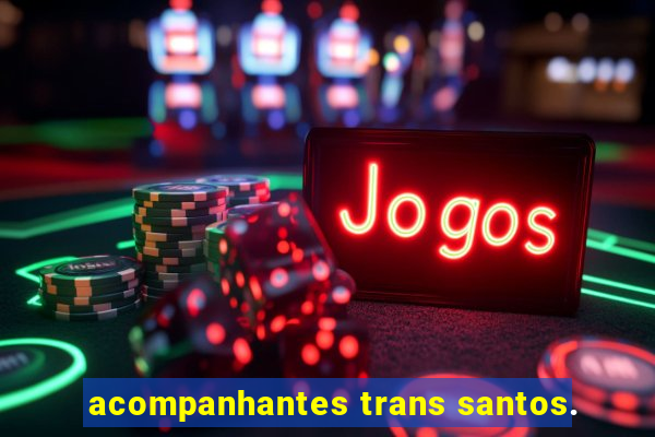 acompanhantes trans santos.