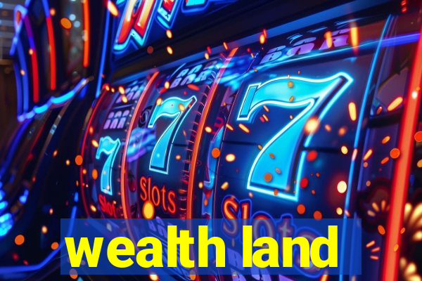 wealth land