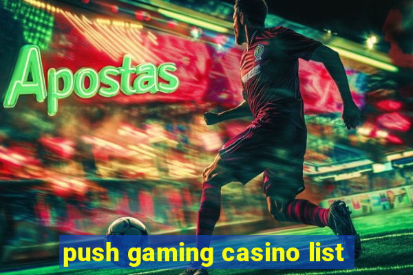 push gaming casino list