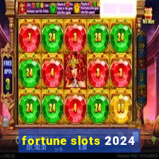 fortune slots 2024