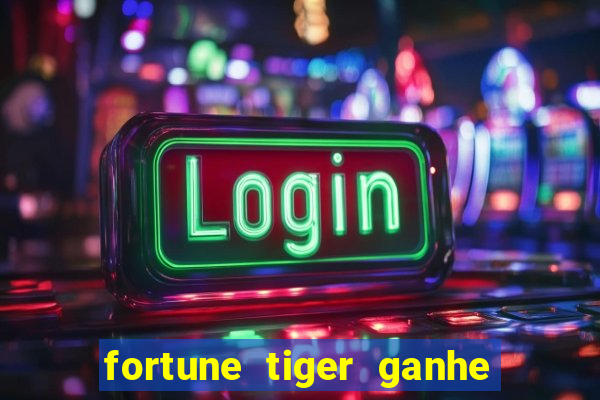 fortune tiger ganhe ao cadastrar