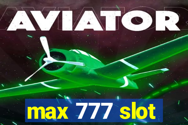 max 777 slot