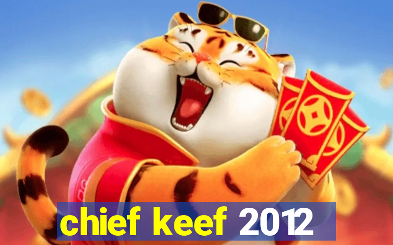 chief keef 2012