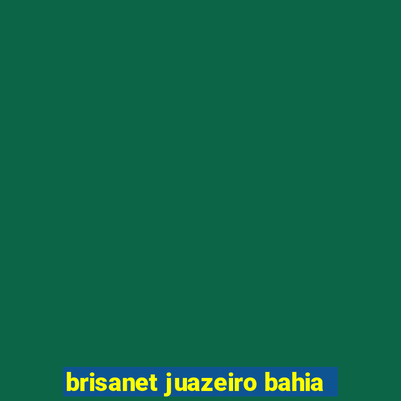 brisanet juazeiro bahia