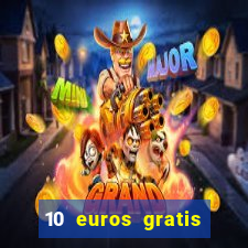 10 euros gratis sin depósito casino