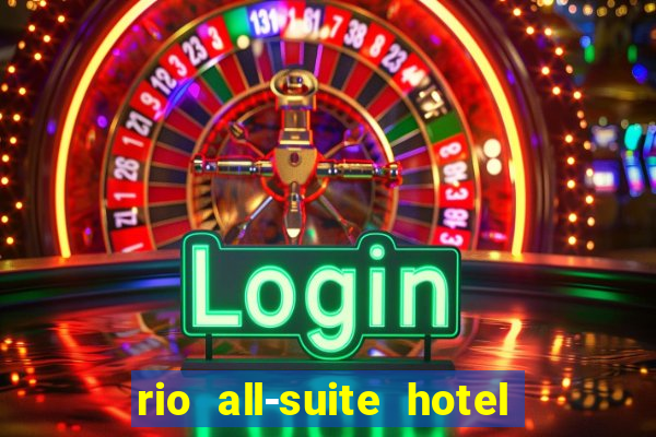 rio all-suite hotel and casino