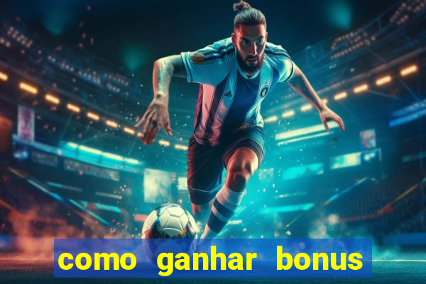 como ganhar bonus no tigrinho