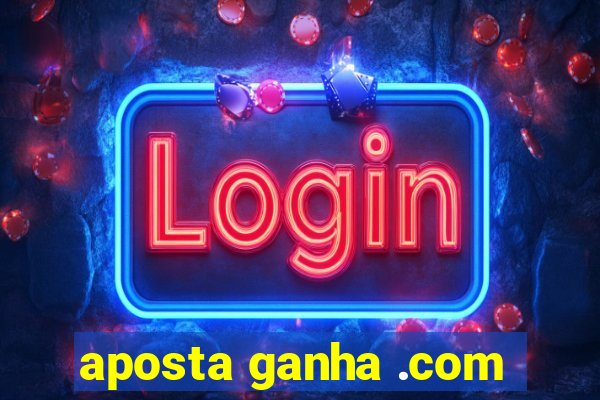 aposta ganha .com