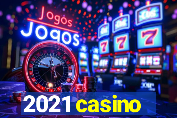 2021 casino