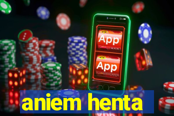 aniem henta