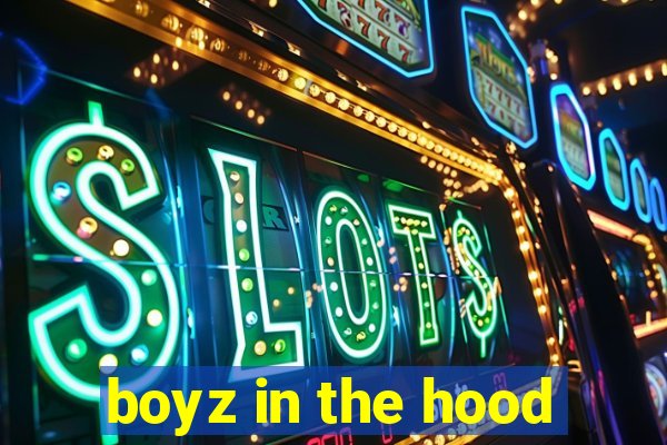 boyz in the hood