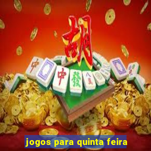 jogos para quinta feira