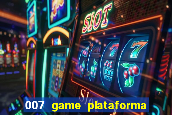 007 game plataforma paga mesmo