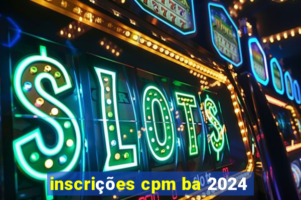 inscrições cpm ba 2024