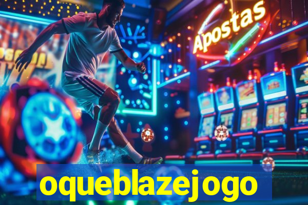 oqueblazejogo