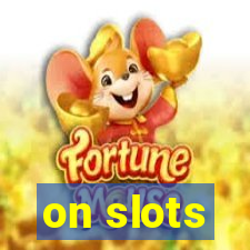 on slots