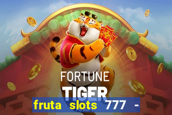 fruta slots 777 - mega jackpot