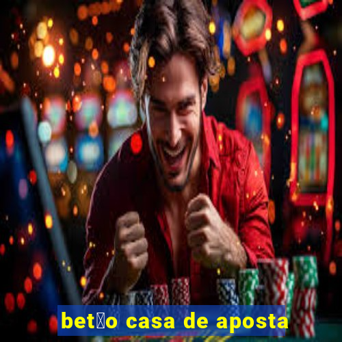 bet茫o casa de aposta