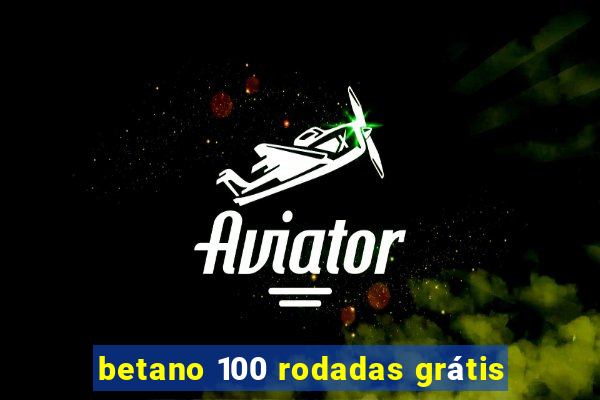 betano 100 rodadas grátis