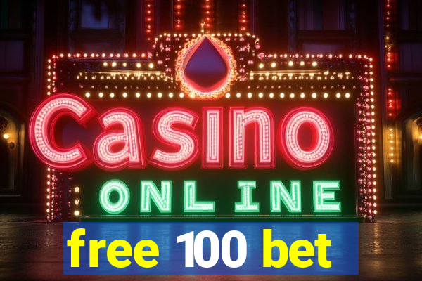 free 100 bet