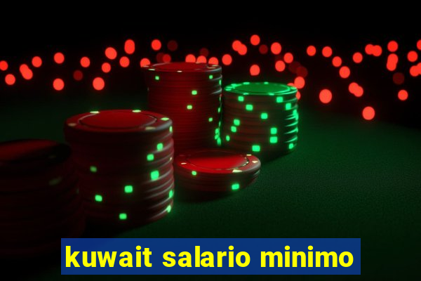 kuwait salario minimo