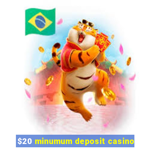 $20 minumum deposit casino