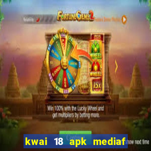 kwai 18 apk mediaf  re