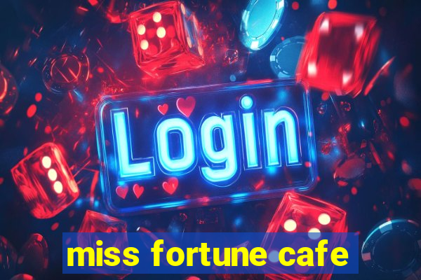 miss fortune cafe