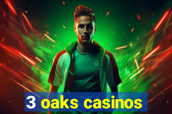 3 oaks casinos