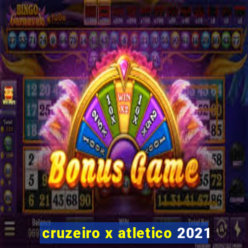 cruzeiro x atletico 2021