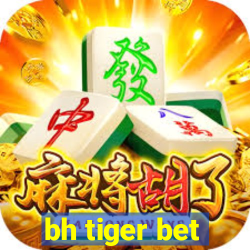 bh tiger bet