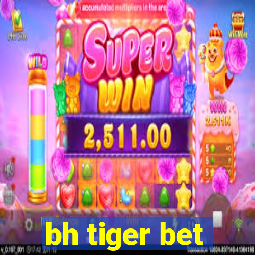 bh tiger bet