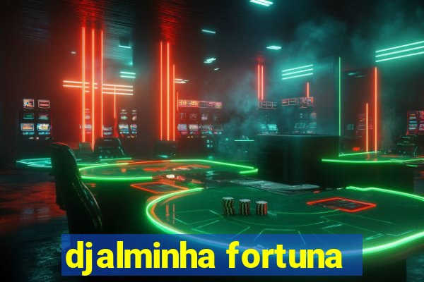 djalminha fortuna