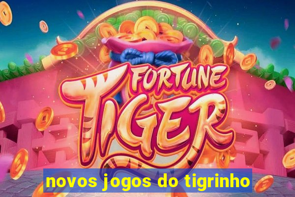 novos jogos do tigrinho