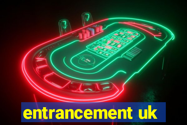 entrancement uk