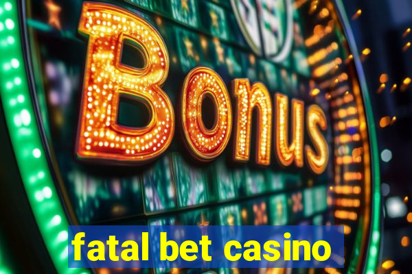 fatal bet casino