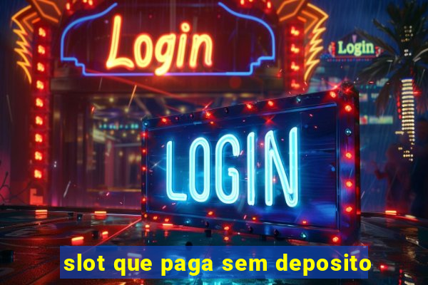 slot que paga sem deposito