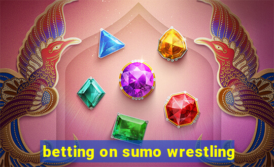 betting on sumo wrestling