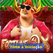 filme a iniciação