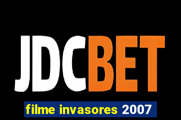 filme invasores 2007