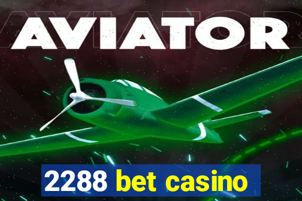 2288 bet casino