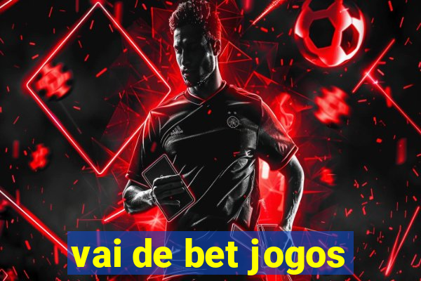 vai de bet jogos