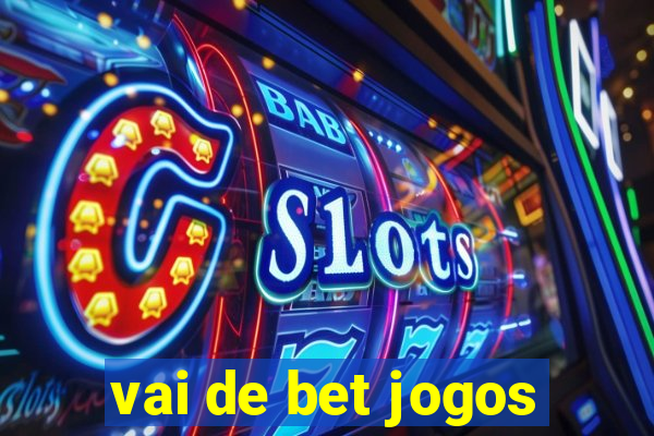 vai de bet jogos