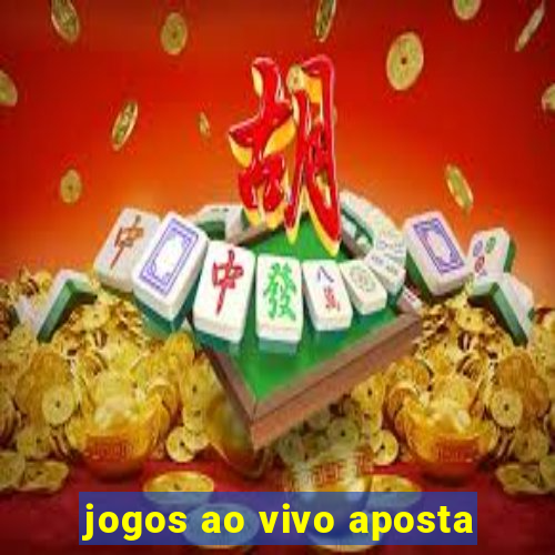 jogos ao vivo aposta